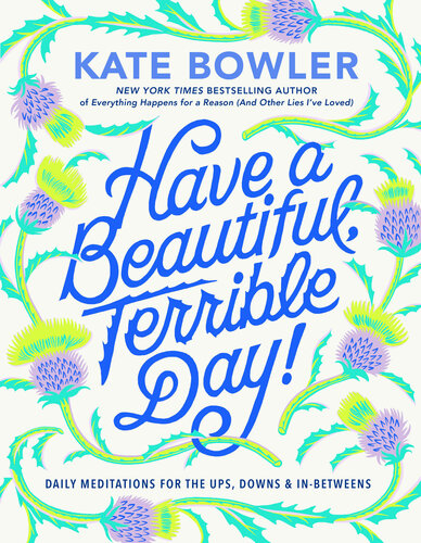 Have a Beautiful, Terrible Day!: Daily Meditations for the Ups, Downs & In-Betweens (PDF/EPUB Version)