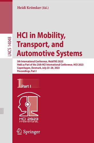 HCI in Mobility, Transport, and Automotive Systems: 5th International Conference, MobiTAS 2023 Held as Part of the 25th HCI International Conference, HCII 2023 Copenhagen, Denmark, July 23–28, 2023 Proceedings, Part I (PDF/EPUB Version)
