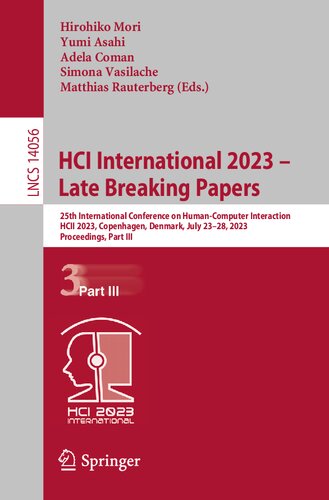 HCI International 2023 – Late Breaking Papers: 25th International Conference on Human-Computer Interaction, HCII 2023, Copenhagen, Denmark, July ... (Lecture Notes in Computer Science, 14056) (PDF/EPUB Version)
