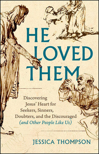He Loved Them: Discovering Jesus' Heart for Seekers, Sinners, Doubters, and the Discouraged (and Other People Like Us) (PDF/EPUB Version)
