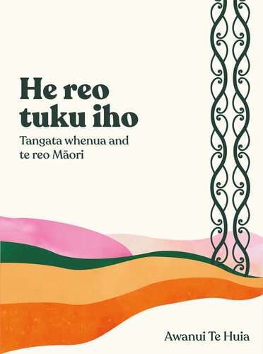 He Reo Tuku Iho: Tangata Whenua and Te Reo Maori (PDF/EPUB Version)
