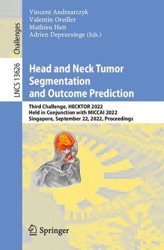 Head and Neck Tumor Segmentation and Outcome Prediction: Third Challenge, HECKTOR 2022, Held in Conjunction with MICCAI 2022, Singapore, September 22, ... (Lecture Notes in Computer Science) (PDF/EPUB Version)
