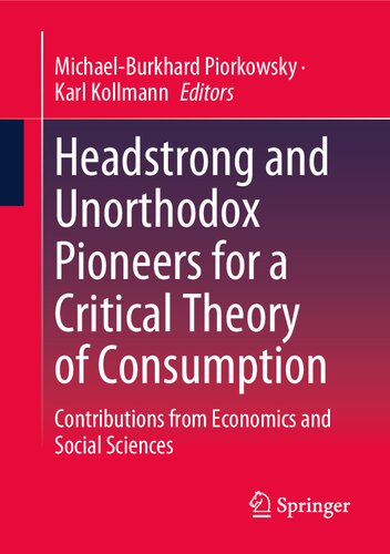 Headstrong and Unorthodox Pioneers for a Critical Theory of Consumption: Contributions from Economics and Social Sciences (PDF/EPUB Version)
