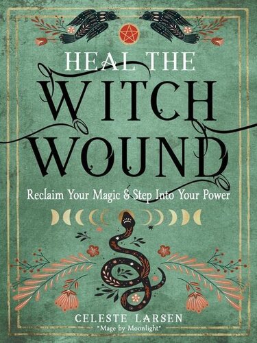 Heal the Witch Wound: Reclaim Your Magic and Step Into Your Power (PDF/EPUB Version)
