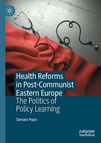 Health Reforms in Post-Communist Eastern Europe: The Politics of Policy Learning (PDF/EPUB Version)
