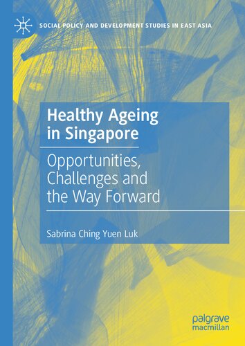 Healthy Ageing in Singapore: Opportunities, Challenges and the Way Forward (Social Policy and Development Studies in East Asia) (PDF/EPUB Version)

