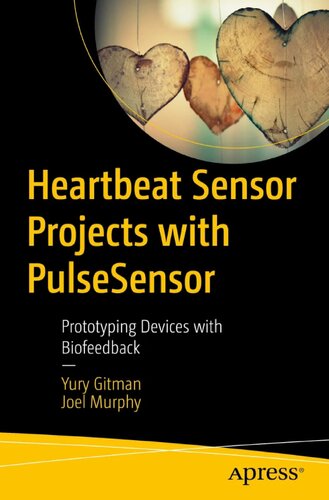 Heartbeat Sensor Projects with PulseSensor: Prototyping Devices with Biofeedback (PDF/EPUB Version)
