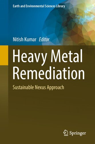 Heavy Metal Remediation: Sustainable Nexus Approach (Earth and Environmental Sciences Library) (PDF/EPUB Version)