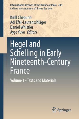 Hegel and Schelling in Early Nineteenth-Century France: Volume 1 - Texts and Materials (International Archives of the History of Ideas Archives internationales d'histoire des idées, 246) (PDF/EPUB Version)
