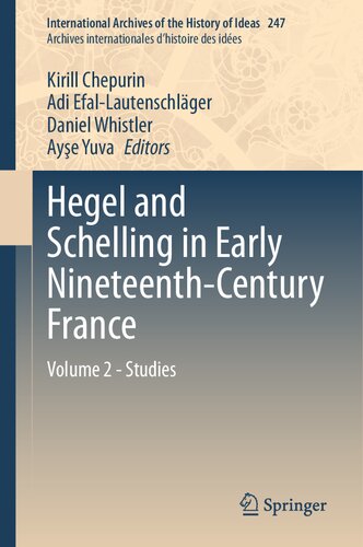 Hegel and Schelling in Early Nineteenth-Century France: Volume 2 - Studies (International Archives of the History of Ideas Archives internationales d'histoire des idées, 247) (PDF/EPUB Version)
