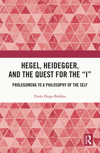 Hegel, Heidegger, and the Quest for the “I”: Prolegomena to a Philosophy of the Self (PDF/EPUB Version)