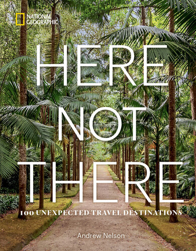 Here Not There: 100 Unexpected Travel Destinations (PDF/EPUB Version)