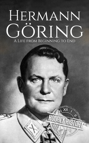 Hermann Göring: A Life from Beginning to End (World War 2 Biographies) (PDF/EPUB Version)