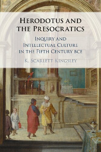 Herodotus and the Presocratics: Inquiry and Intellectual Culture in the Fifth Century BCE (PDF/EPUB Version)