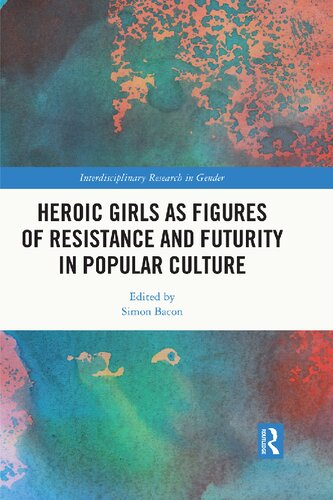 Heroic Girls as Figures of Resistance and Futurity in Popular Culture (PDF/EPUB Version)