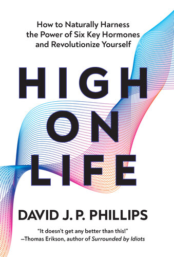 High on Life: How to Naturally Harness the Power of Six Key Hormones and Revolutionize Yourself (PDF/EPUB Version)