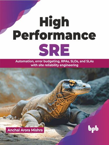 High Performance SRE : Automation, error budgeting, RPAs, SLOs, and SLAs with site reliability engineering (PDF/EPUB Version)