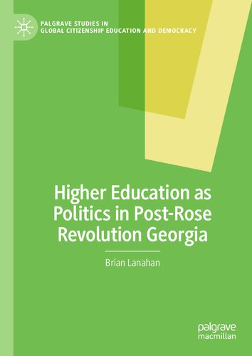 Higher Education as Politics in Post-Rose Revolution Georgia (Palgrave Studies in Global Citizenship Education and Democracy) (PDF/EPUB Version)
