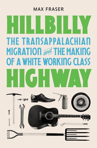 Hillbilly Highway - The Transappalachian Migration and the Making of a White Working Class (PDF/EPUB Version)
