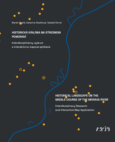 Historical Landscape on the Middle Course of the Morava River. Interdisciplinary Research and Interactive Map Application (PDF/EPUB Version)

