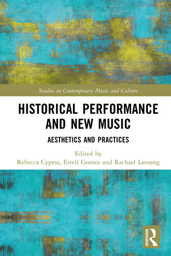Historical Performance and New Music: Aesthetics and Practices (Studies in Contemporary Music and Culture) (PDF/EPUB Version)
