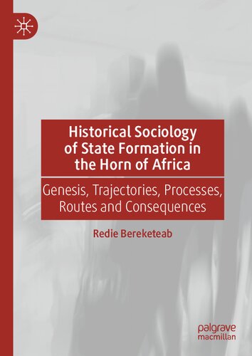 Historical Sociology of State Formation in the Horn of Africa: Genesis, Trajectories, Processes, Routes and Consequences (PDF/EPUB Version)
