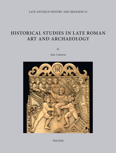 Historical Studies in Late Roman Art and Archaeology: Volume 25 (Late Antique History and Religion) (PDF/EPUB Version)

