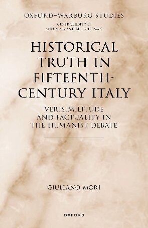 Historical Truth in Fifteenth-Century Italy: Verisimilitude and Factuality in the Humanist Debate (Oxford-Warburg Studies) (PDF/EPUB Version)