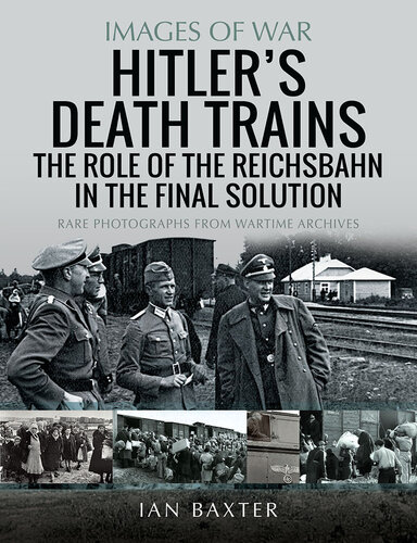 Hitler's Death Trains: The Role of the Reichsbahn in the Final Solution (PDF/EPUB Version)
