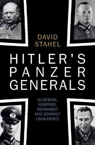 Hitler's Panzer Generals: Guderian, Hoepner, Reinhardt and Schmidt Unguarded (PDF/EPUB Version)
