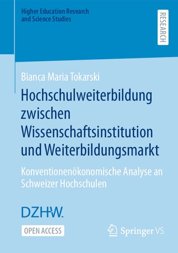 Hochschulweiterbildung zwischen Wissenschaftsinstitution und Weiterbildungsmarkt: Konventionenökonomische Analyse an Schweizer Hochschulen (Higher ... and Science Studies) (German Edition) (PDF/EPUB Version)