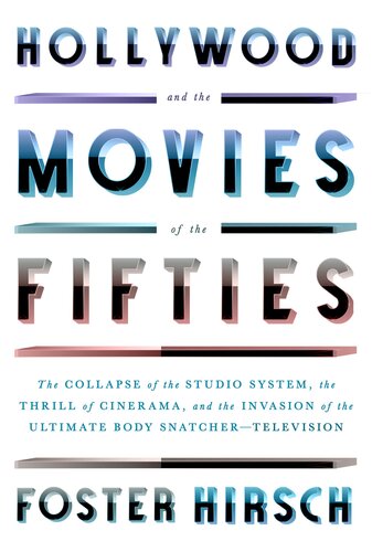 Hollywood and the Movies of the Fifties : The Collapse of the Studio System, the Thrill of Cinerama, and the Invasion of the Ultimate Body Snatcher--Television (PDF/EPUB Version)
