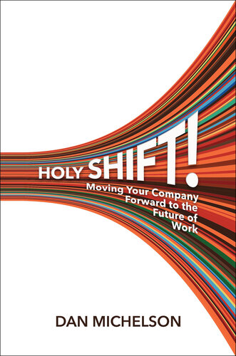 Holy Shift!: Moving Your Company Forward to the Future of Work (PDF/EPUB Version)
