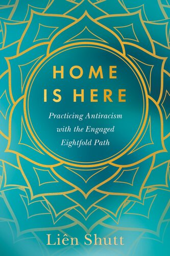 Home Is Here: Practicing Antiracism with the Engaged Eightfold Path (PDF/EPUB Version)
