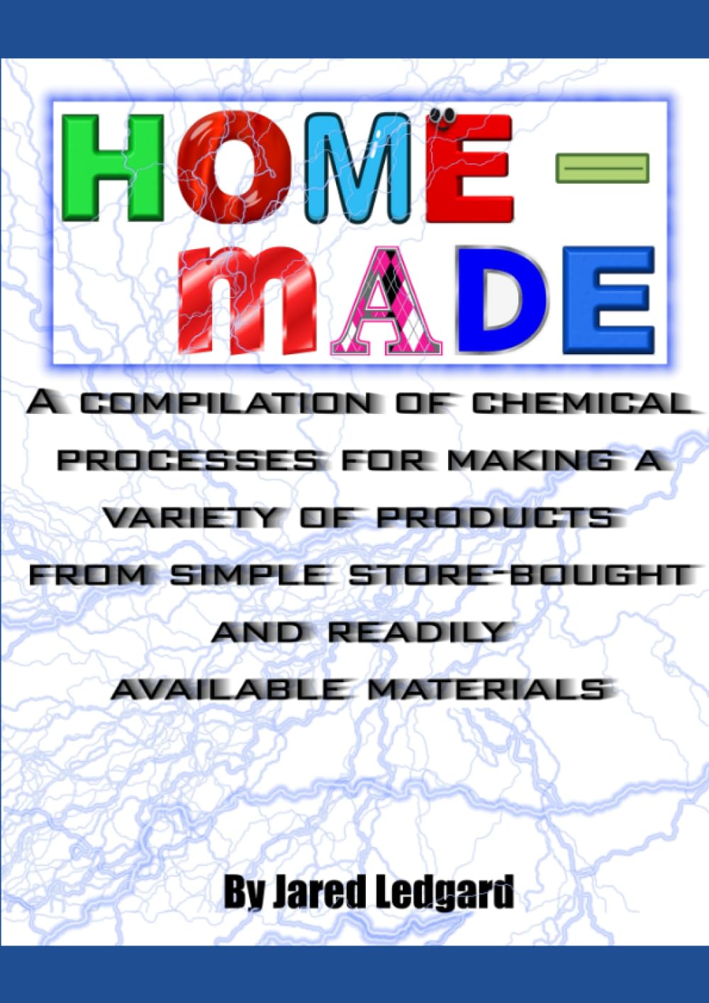 Home-made - A compilation of chemical processes for making a variety of products from simple store-bought and readily available materials (PDF/EPUB Version)
