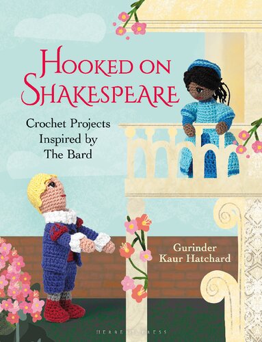 Hooked on Shakespeare: Crochet Projects Inspired by The Bard (PDF/EPUB Version)
