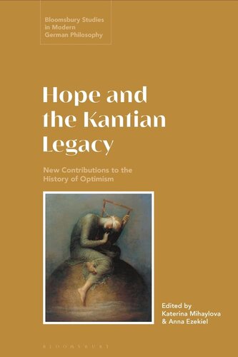 Hope and the Kantian Legacy: New Contributions to the History of Optimism (Bloomsbury Studies in Modern German Philosophy) (PDF/EPUB Version)
