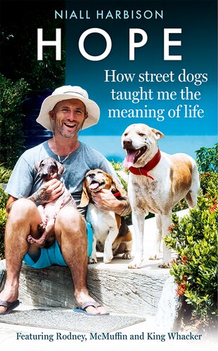 Hope – How Street Dogs Taught Me the Meaning of Life: Featuring Rodney, McMuffin and King Whacker (PDF/EPUB Version)
