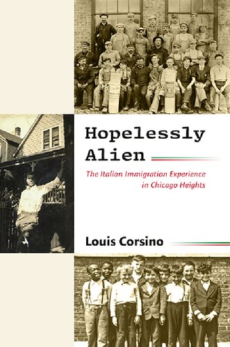 Hopelessly Alien The Italian Immigration Experience in Chicago Heights (PDF/EPUB Version)