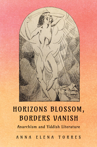 Horizons Blossom, Borders Vanish: Anarchism and Yiddish Literature (PDF/EPUB Version)