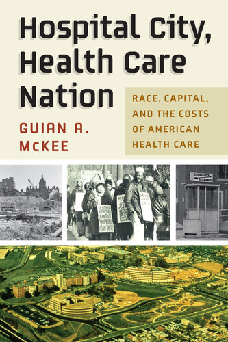 Hospital City, Health Care Nation: Race, Capital, and the Costs of American Health Care (PDF/EPUB Version)
