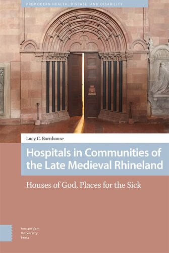 Hospitals in Communities of the Late Medieval Rhineland (Premodern Health, Disease, and Disability) (PDF/EPUB Version)
