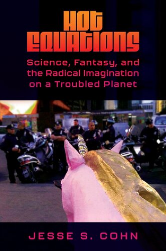 Hot Equations: Science, Fantasy, and the Radical Imagination on a Troubled Planet (PDF/EPUB Version)
