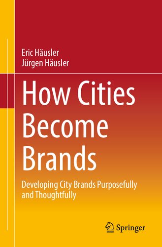How Cities Become Brands: Developing City Brands Purposefully and Thoughtfully (PDF/EPUB Version)