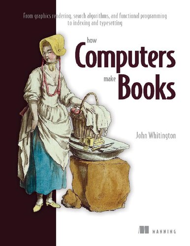 How Computers Make Books: From graphics rendering, search algorithms, and functional programming to indexing and typesetting (PDF/EPUB Version)