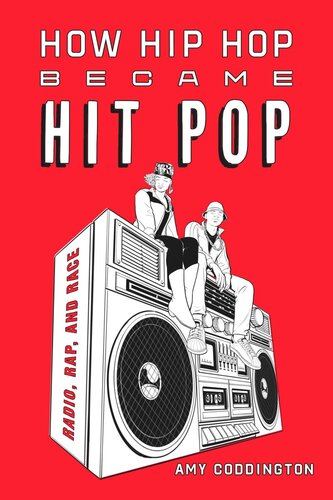 How Hip Hop Became Hit Pop: Radio, Rap, and Race (PDF/EPUB Version)
