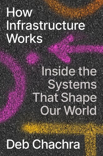 How Infrastructure Works : Inside the Systems That Shape Our World (PDF/EPUB Version)
