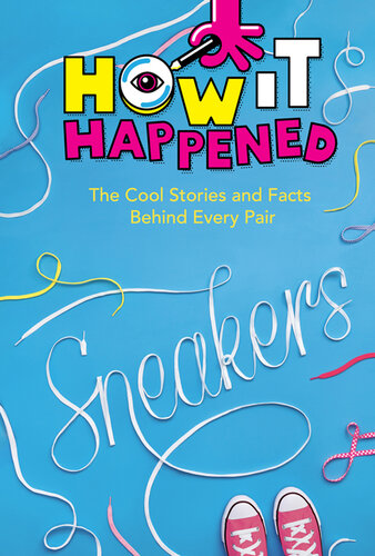 How It Happened! Sneakers: The Cool Stories and Facts Behind Every Pair (PDF/EPUB Version)
