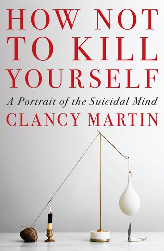 How Not to Kill Yourself : A Portrait of the Suicidal Mind (PDF/EPUB Version)
