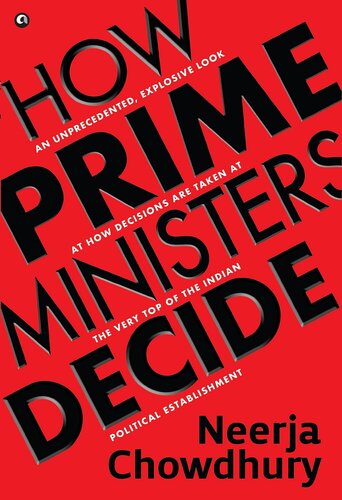 How Prime Ministers Decide: An Unprecedented Explosive Look at How Decisions are Taken at The Very Top of The Indian Political Establishment (PDF/EPUB Version)
